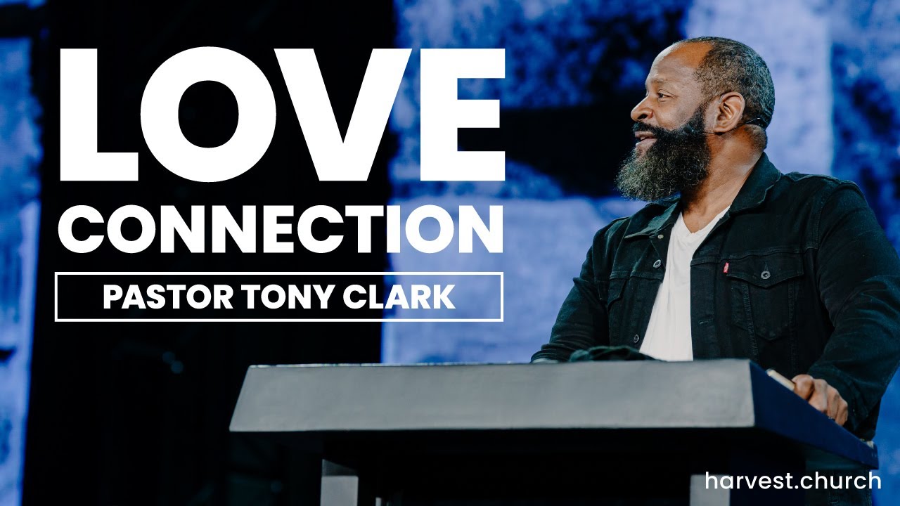 “Love Connection” By Pastor Tony Clark