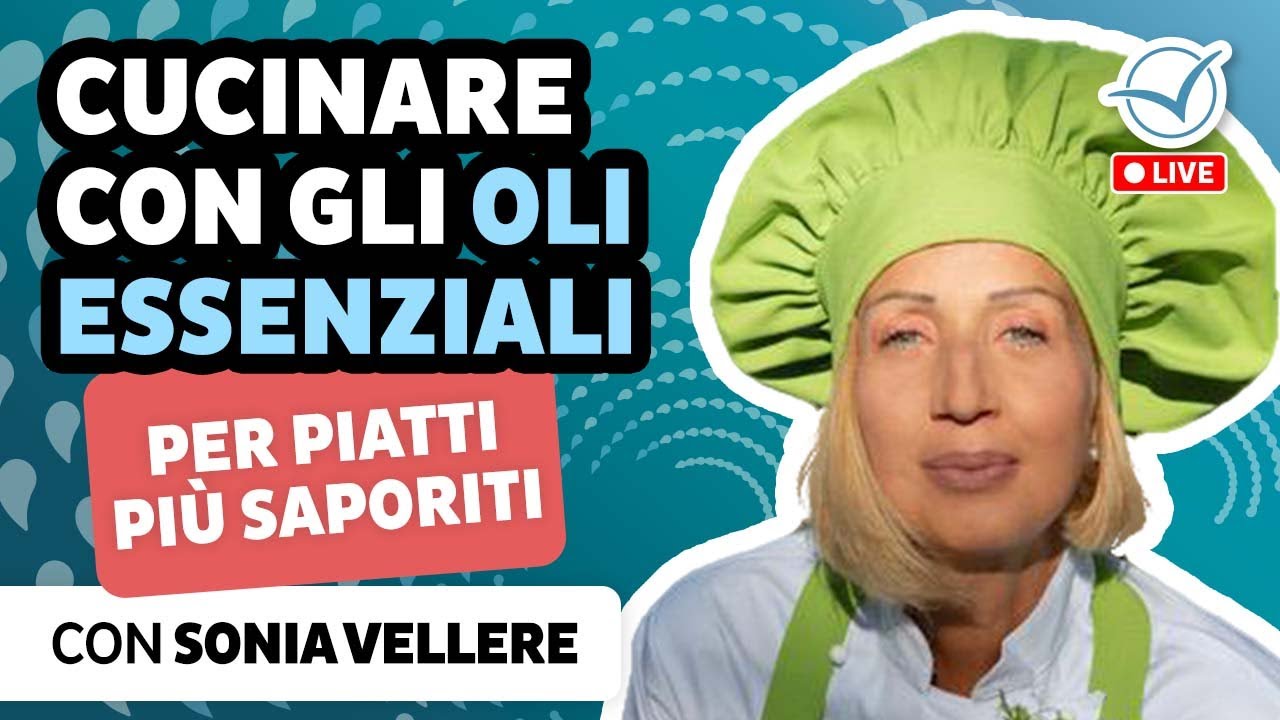 Cucinare con gli oli essenziali per piatti più equilibrati e saporiti | Sonia Vellere