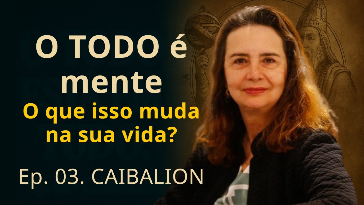O Caibalion — Ep. 3 | O Princípio Mais Profundo: O TODO Está em Tudo? • Lúcia Helena Galvão
