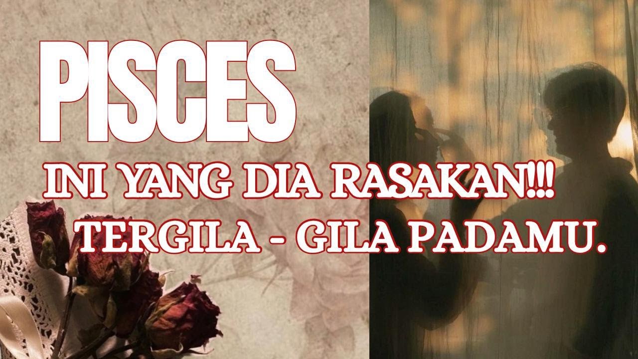 PISCES ❤️ INI YANG DIA RASAKAN TERGILA-GILA PADA MU !!! 
