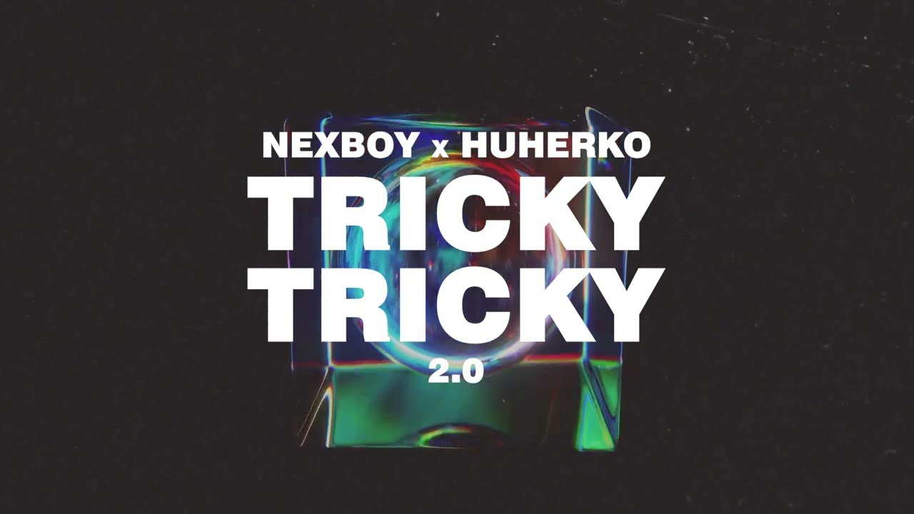 NEXBOY x HUHERKO - Tricky Tricky 2.0