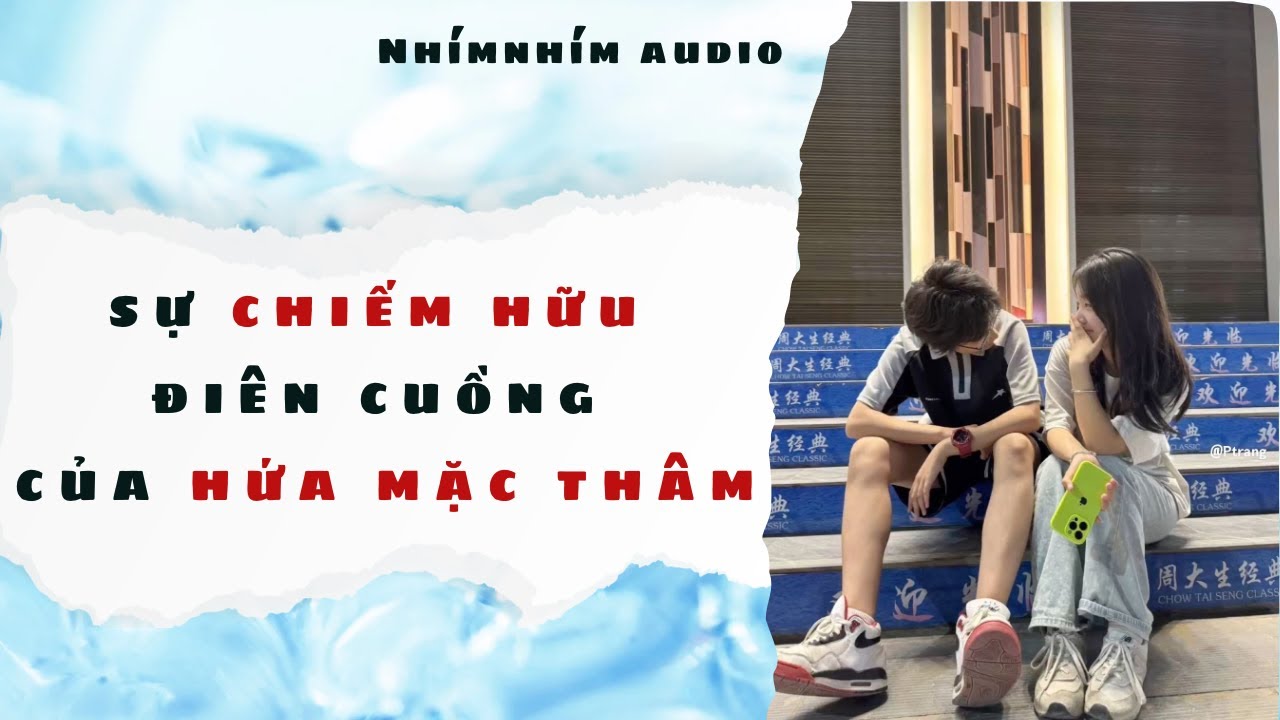 [ FULL ] SỰ CHIẾM HỮU ĐIÊN CUỒNG CỦA HỨA MẶC THÂM | NhímNhím Audio