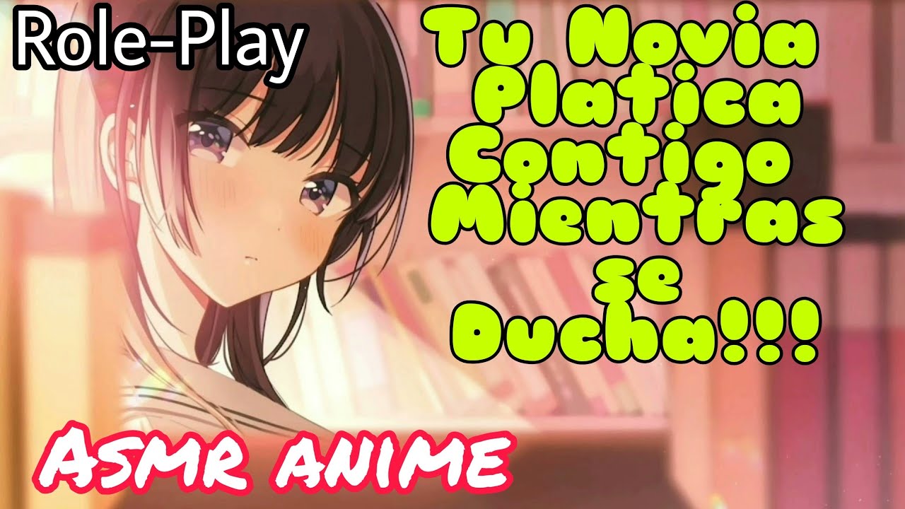 Asmr Platicando Contigo Mientras me Ducho/Role-Play/Anime.