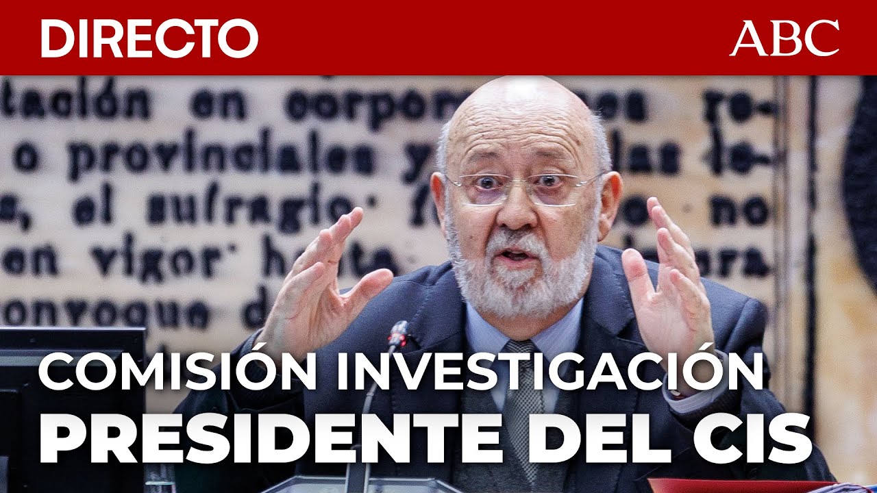 🔴 DIRECTO | COMISIÓN de INVESTIGACIÓN sobre la GESTIÓN del PRESIDENTE del CIS