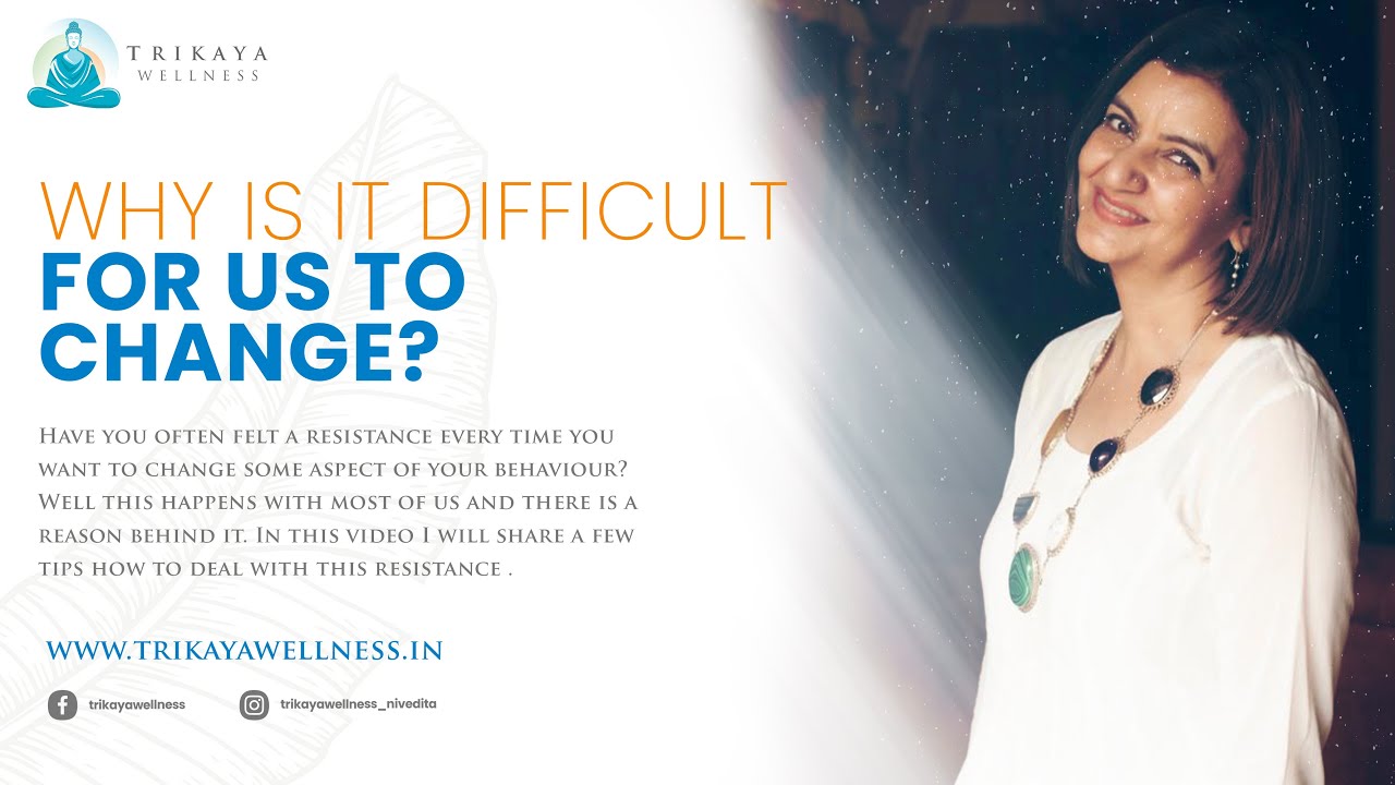 Why Is It Difficult For Us To Change? | Trikaya Wellness | Nivedita Awasthi