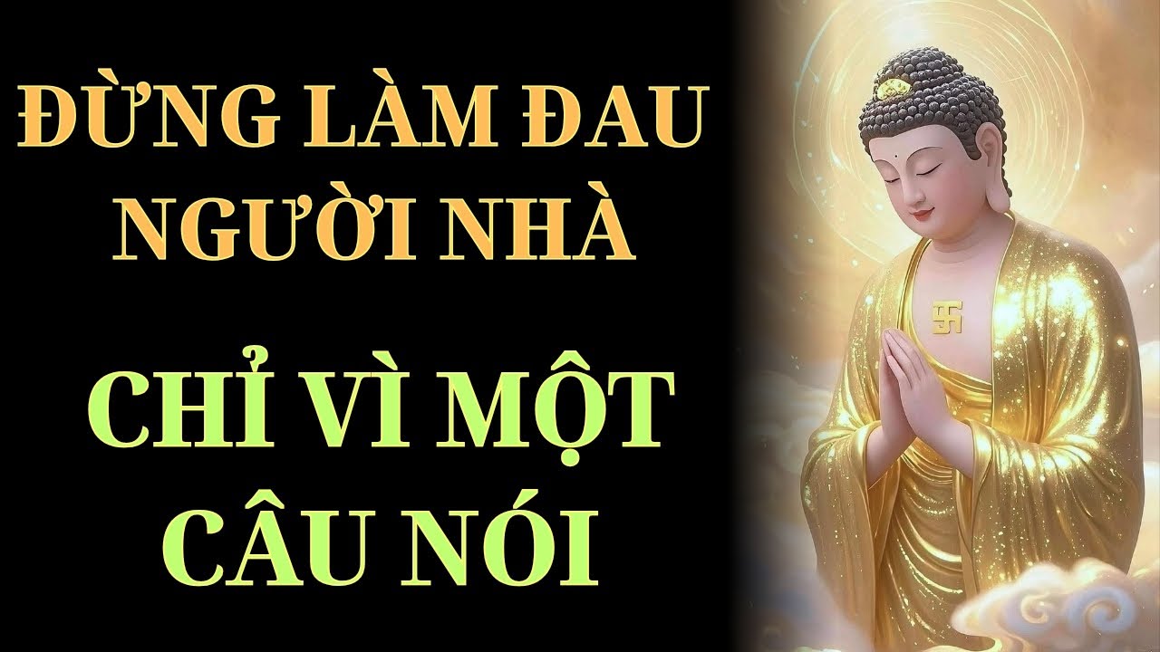 Lời Phật Dạy: Đừng Làm Đau Người Nhà Vì Một Lời Nói