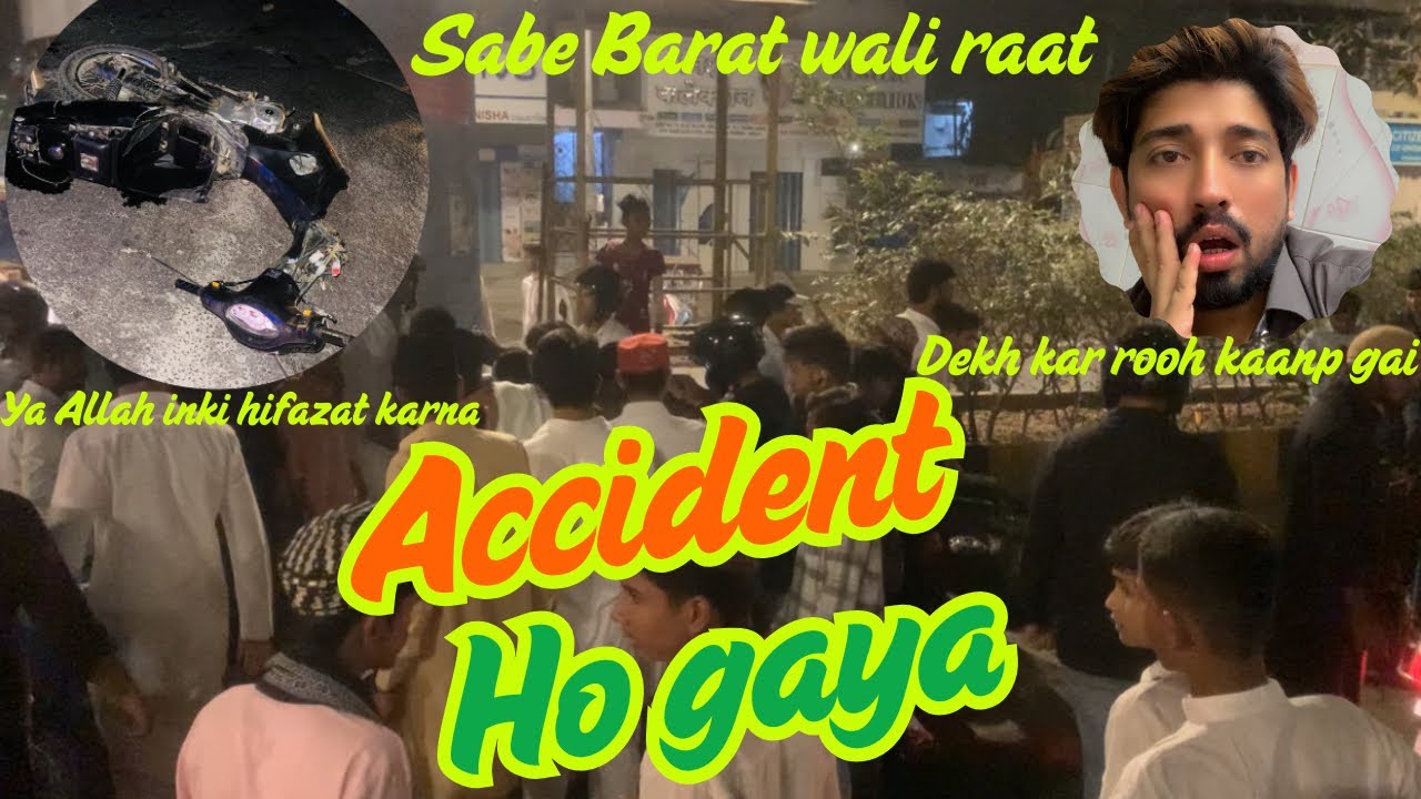 Shab-e-Barat Wali Raat 😰 | Bhayanak Accident Ho Gaya | Dekh Kar Rooh Kaanp Gayi Ya Allah Hifazat 🤲
