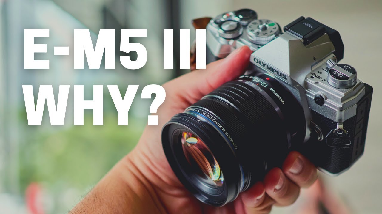 Why I Added Olympus E-M5 Mark III Into My Camera Bag