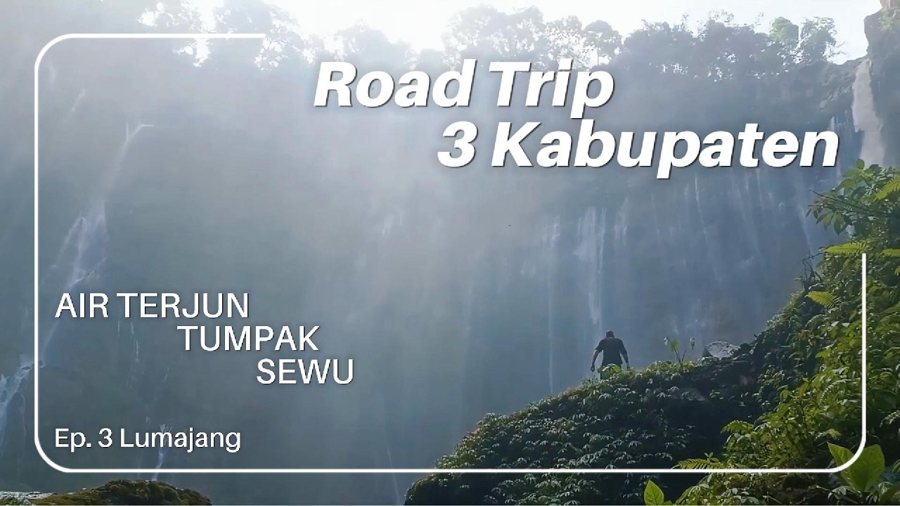 Road Trip 3 Kabupaten - Eps 3 :Wisata Air Terjun Tumpak Sewu di Kabupaten Lumajang