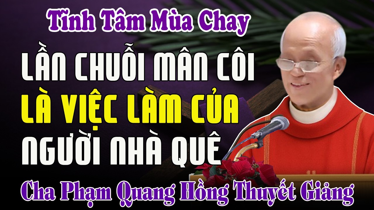 Lần Chuỗi Mân Côi Là Việc Làm Lạc Hậu Của Những Người Nhà Quê - Bài Giảng Cha Phạm Quang Hồng