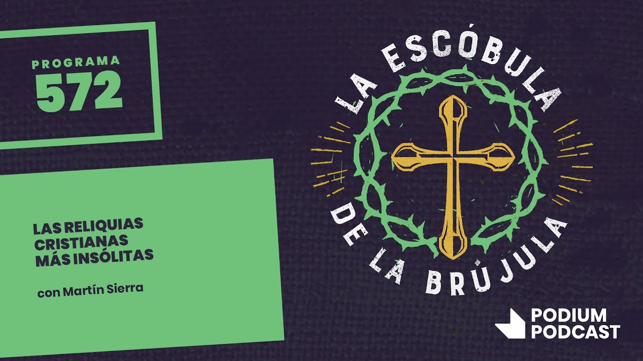 La escóbula de la brújula 572: Las reliquias cristianas más insólitas