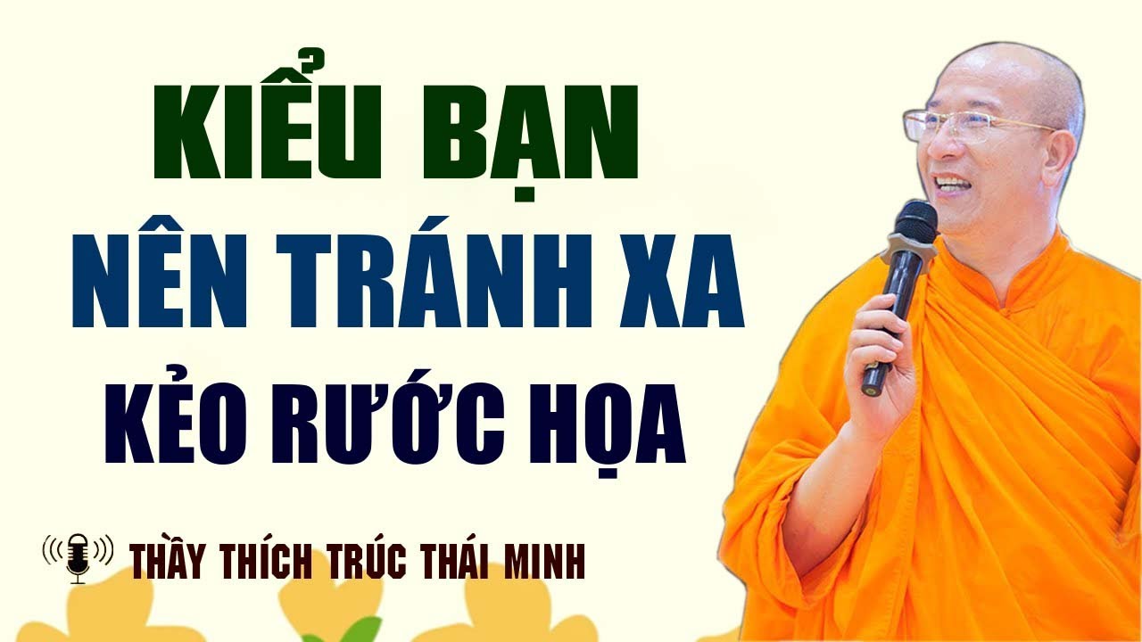 Kiểu Bạn Nên Tránh Xa Kẻo Rước Họa Vào Thân  | Thầy Thích Trúc Thái Minh