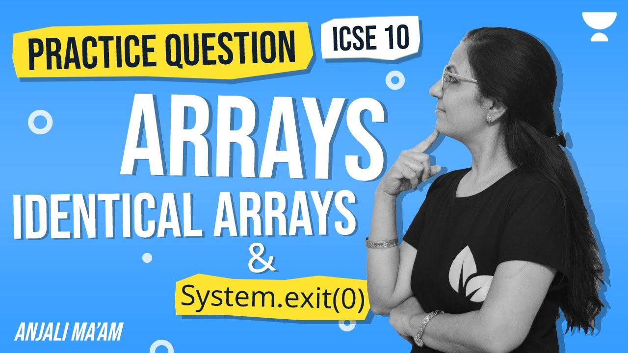 PRACTICE QUESTION | ARRAY | IDENTICAL ARRAY | System.out.exit(0) | ICSE 10 | Anjali Ma'am