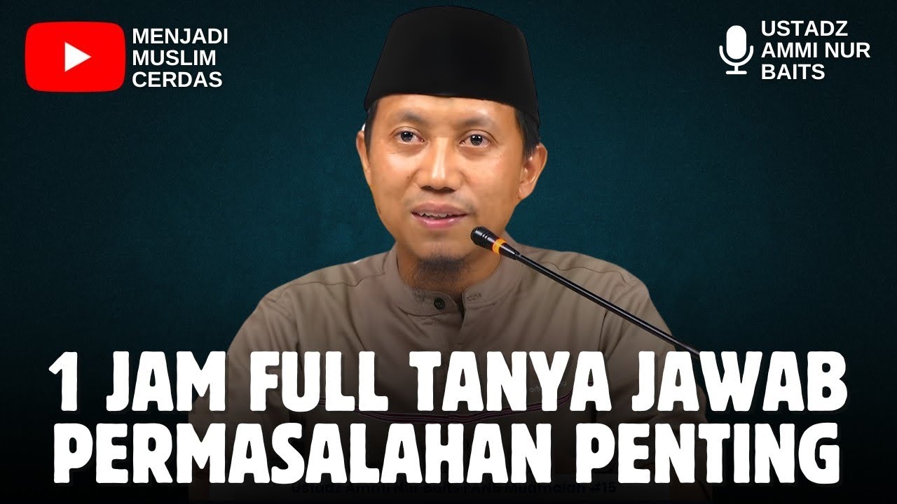 1 JAM FULL TANYA JAWAB PERMASALAHAN PENTING | USTADZ AMMI NUR BAITS