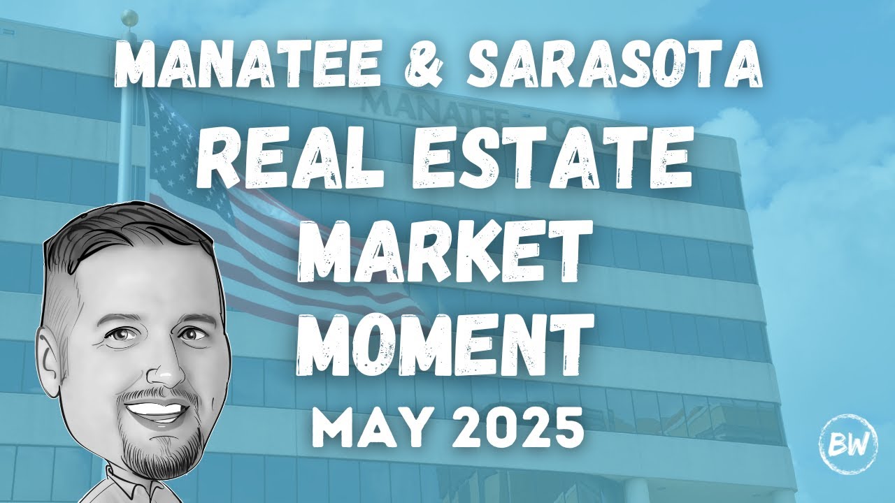 Real Estate Market Moment - May 2025 - Sarasota & Manatee County