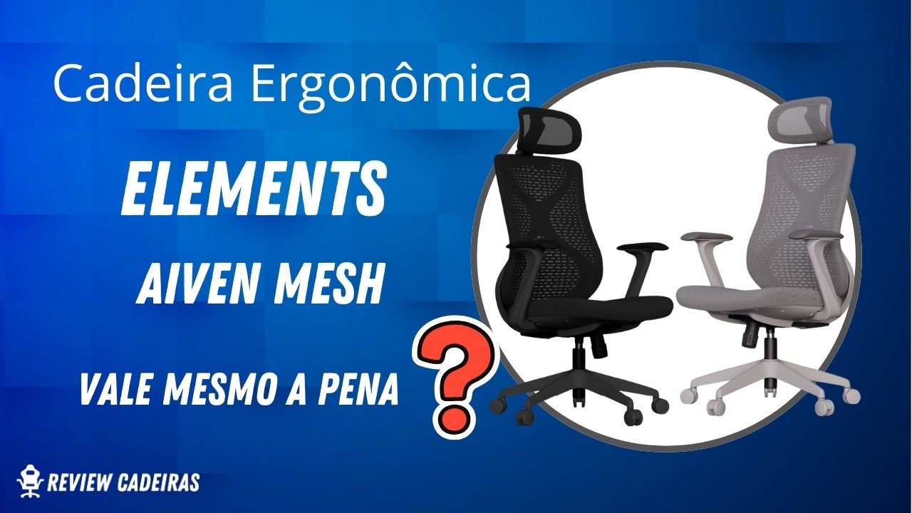 Elements Aiven Mesh Vale Mesmo a Pena ou é Só Mais Uma Cadeira Comum