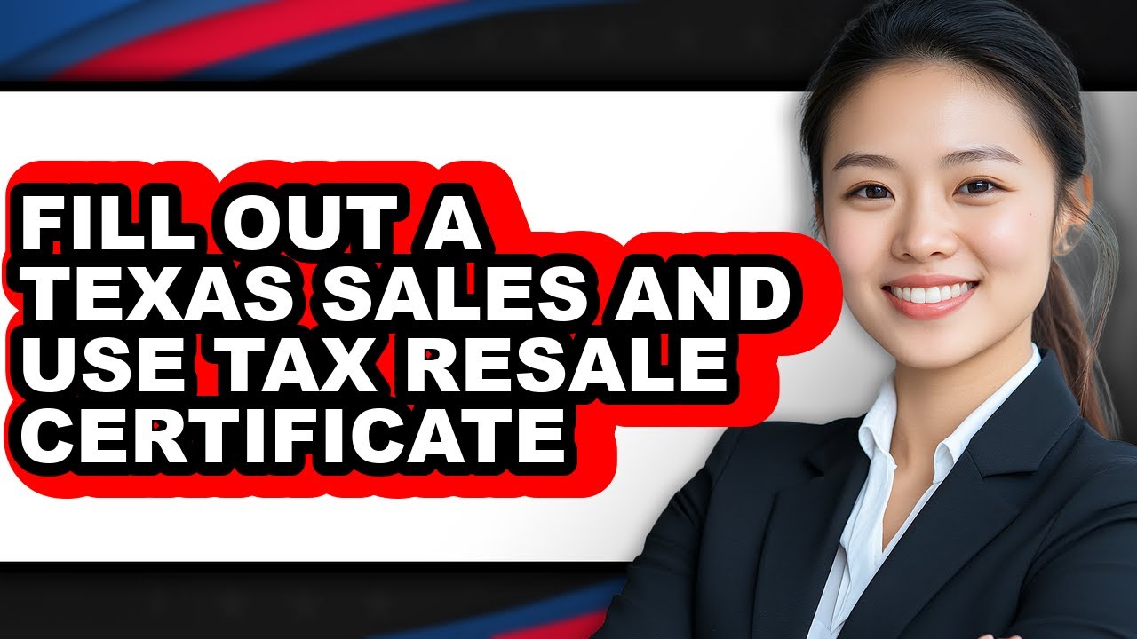How To Fill Out A Texas Sales And Use Tax Resale Certificate - Step By Step
