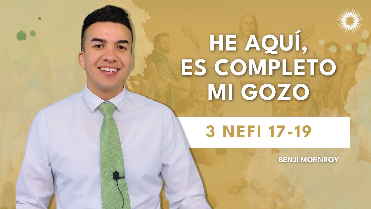La Clase con Benji Monroy | “He aquí es completo mi gozo” | 3 Nefi 17-19