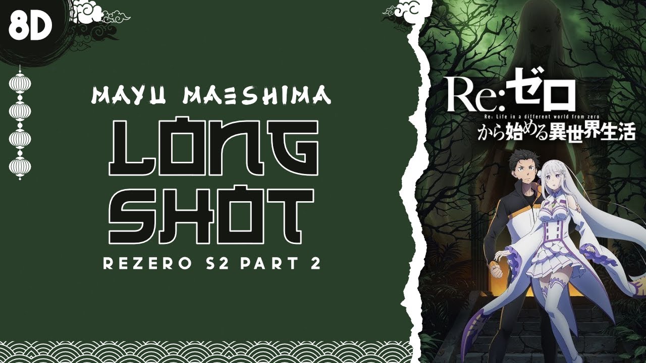Mayu Maeshima - 'Long Shot' (ReZero S2 Part 2 OP Full) [ 8D | USE HEADPHONE ]