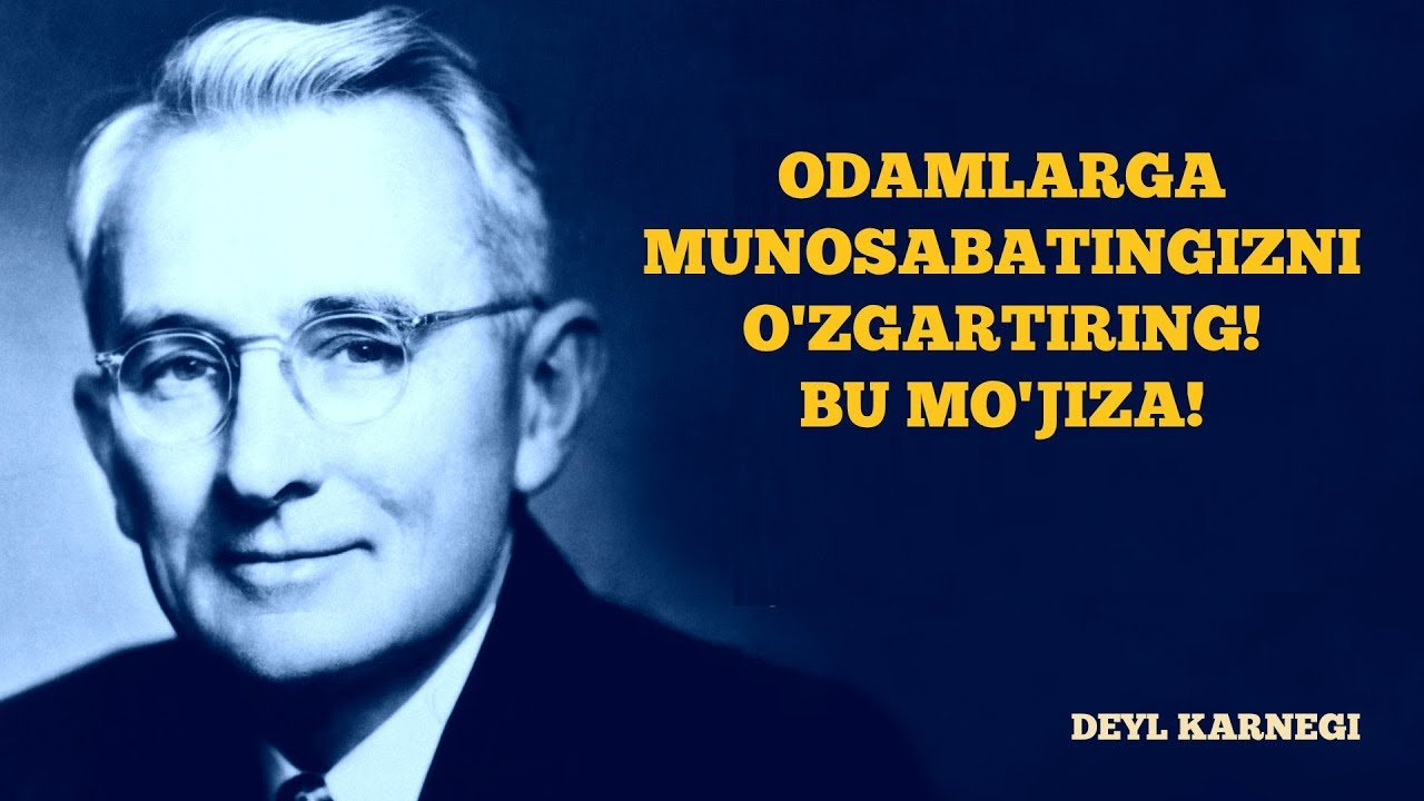 Odamlarga munosabatingizni O'ZGARTIRING! Bu MO'JIZA!- Deyl Karnegi. Muomala Sirlari asari (12-qism)