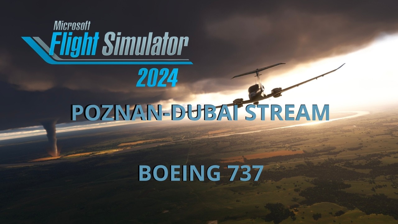 🔴MICROSOFT FLIGHT SIMULATOR 2024🔴POZNAN-DUBAI FLIGHT BOEING 737🔴