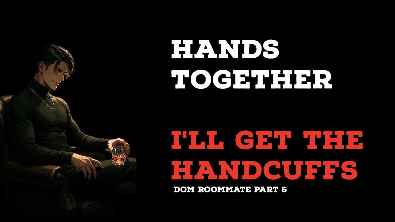 Life with your Dom roommate part 6: The Handcuffs [M4F] [Spice] [MDom] 