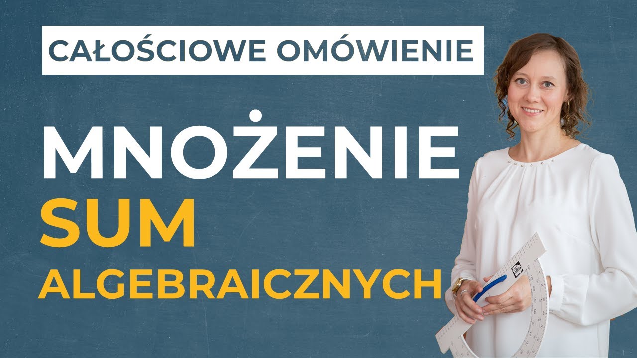 Mnożenie sum algebraicznych [CAŁOŚCIOWE OMÓWIENIE]