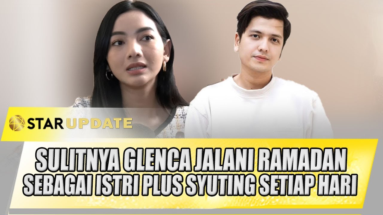 GLENCA CHYSARA JALANI RAMADAN SEBAGAI ISTRI PLUS SYUTING SETIAP HARI, INI SULITNYA | STAR UPDATE