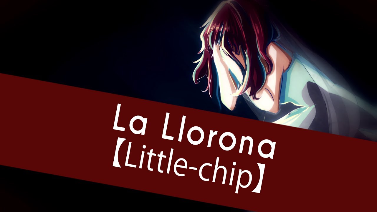La Llorona 【Little-chip】