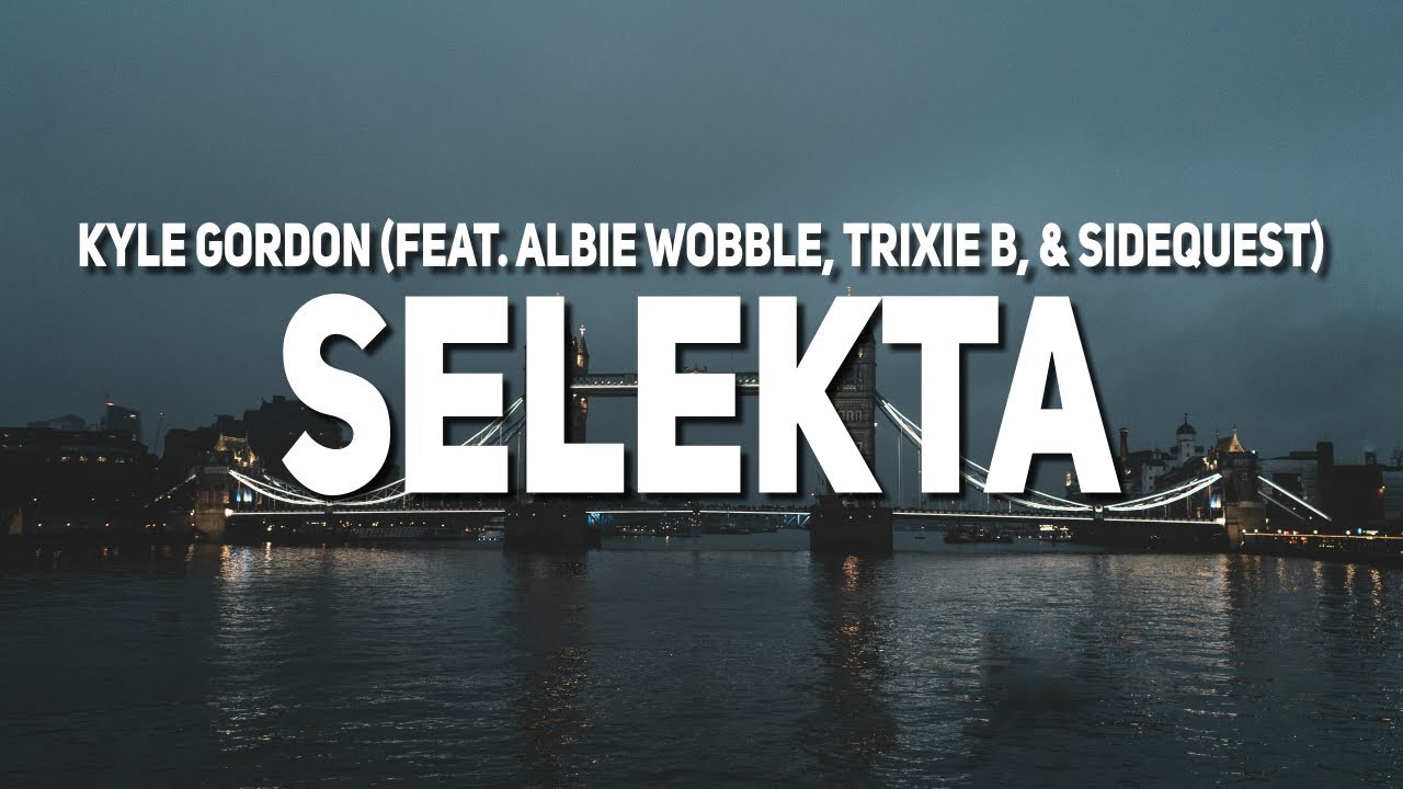 Kyle Gordon - Selekta (Lyrics) (feat. Albie Wobble, Trixie B, & SIDEQUEST)