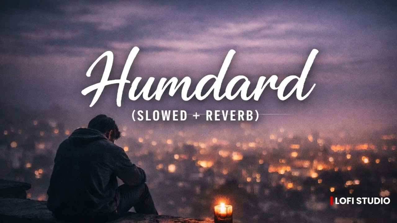 Humdard (Slowed + Reverb) | Arijit Singh | Ek Villain | Lofi Studio