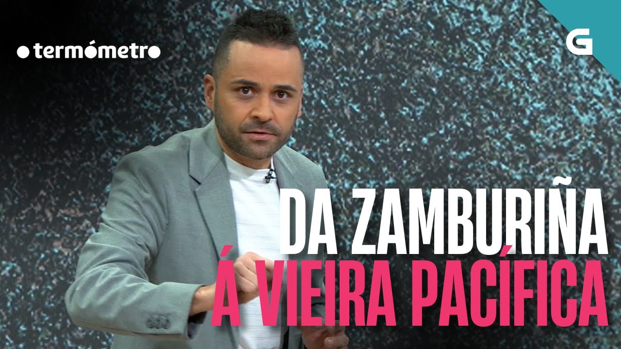 Da ZAMBURIÑA á VIEIRA PACÍFICA | O TERMÓMETRO