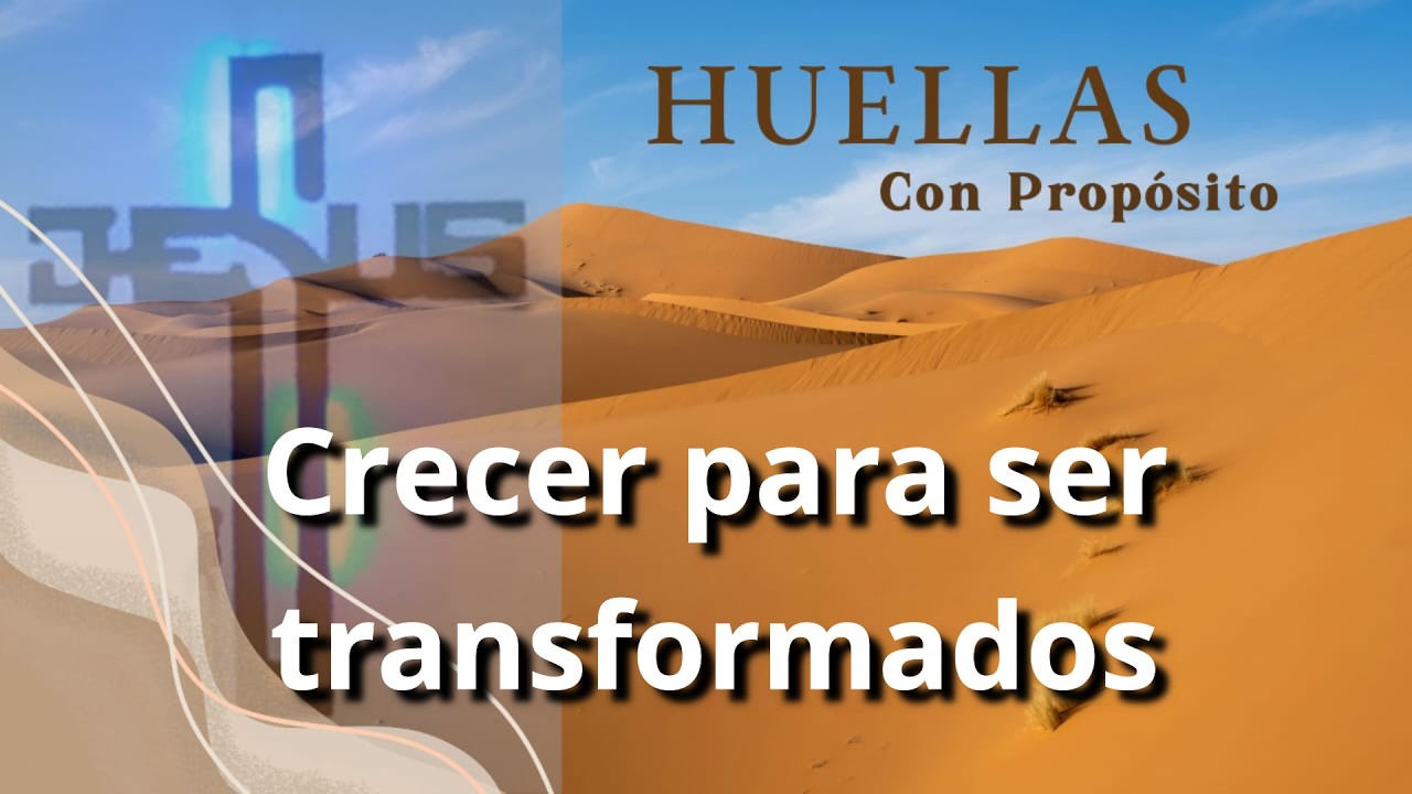 Crecer para ser transformados