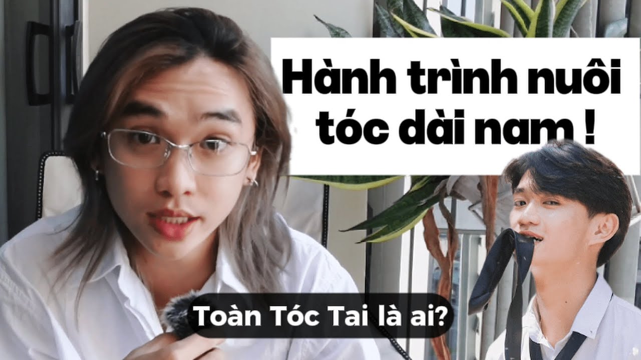 Hành trình mình nuôi tóc dài Nam | Chia sẻ  Toàn Tóc Tai là ai?