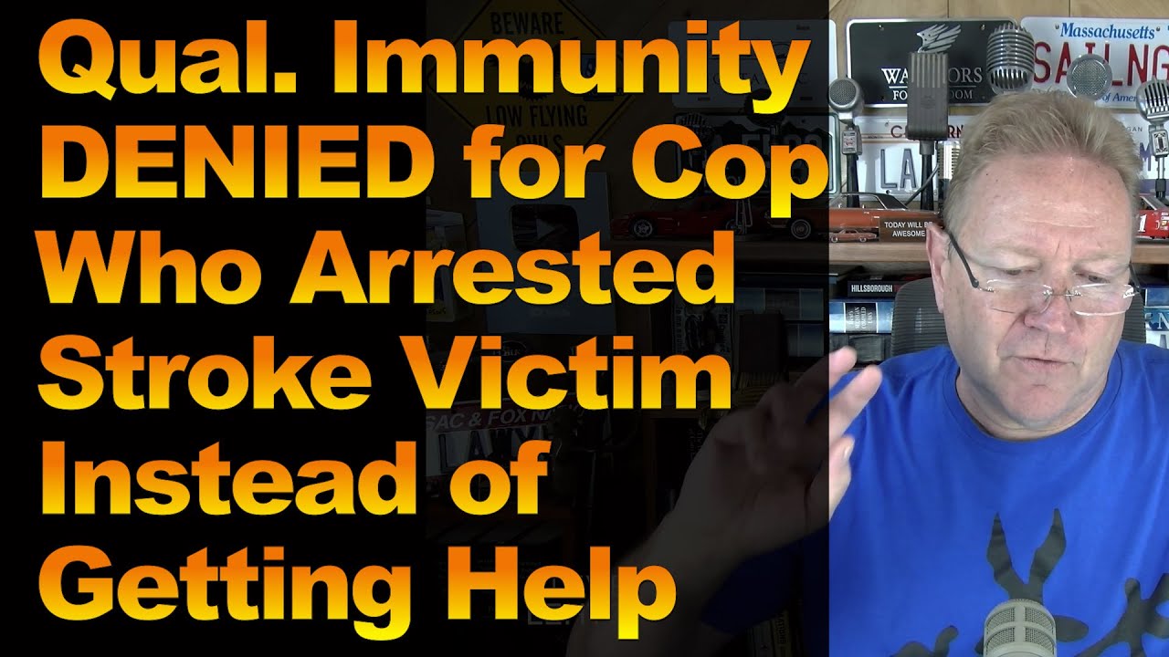 Qual. Immunity DENIED for Cop Who Arrested Stroke Victim Instead of Getting Help