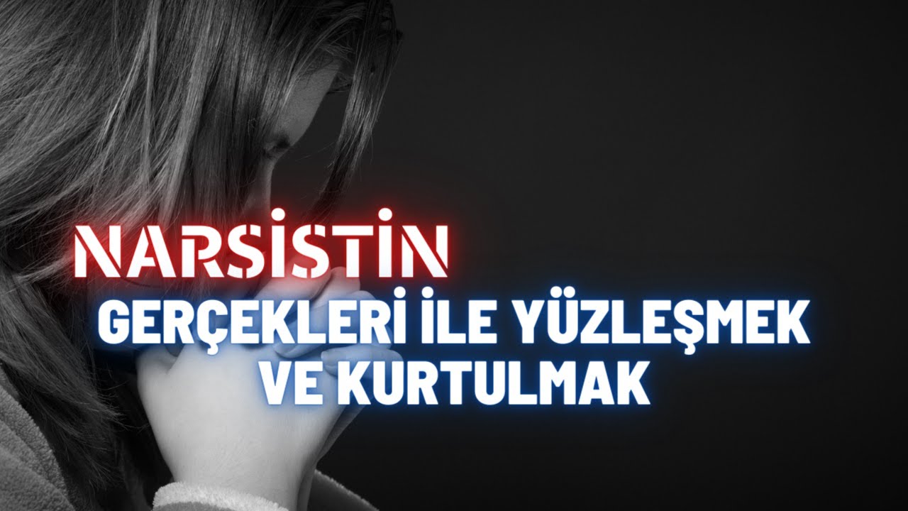 Narsistin Gerçekleri İle Yüzleşmek Ve Kurtulmak