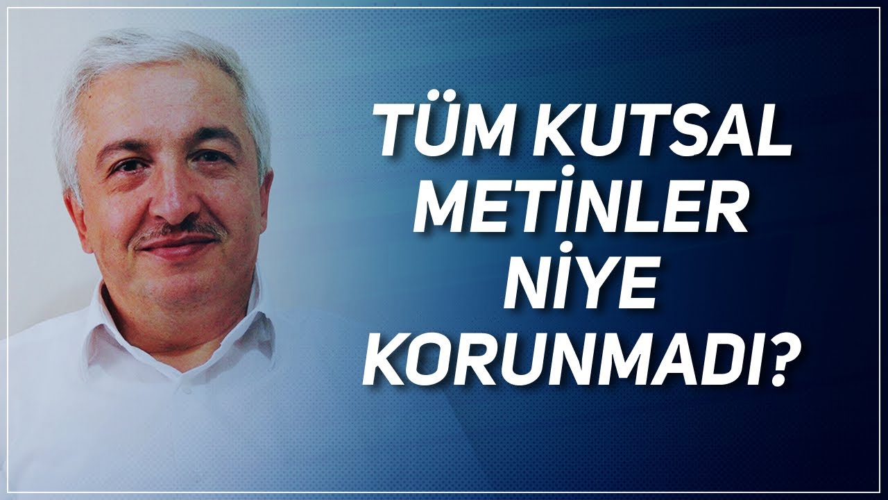 TÜM KUTSAL METİNLER KİTAPLAR NİYE KORUNMADI? PROF. DR. MEHMET OKUYAN