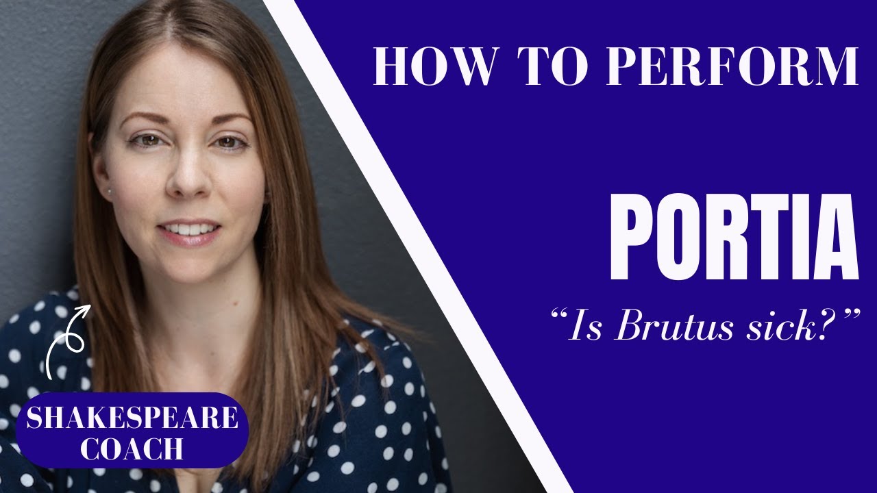 An Actor's Guide to "Is Brutus Sick" | Portia from Julius Caesar