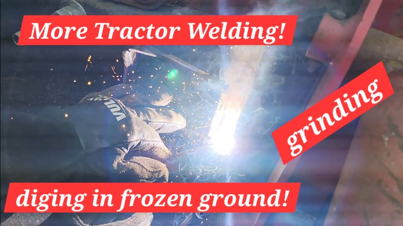 #47. Welding the Tractor AGAIN! And digging in frozen ground! Will the weld hold this time? 