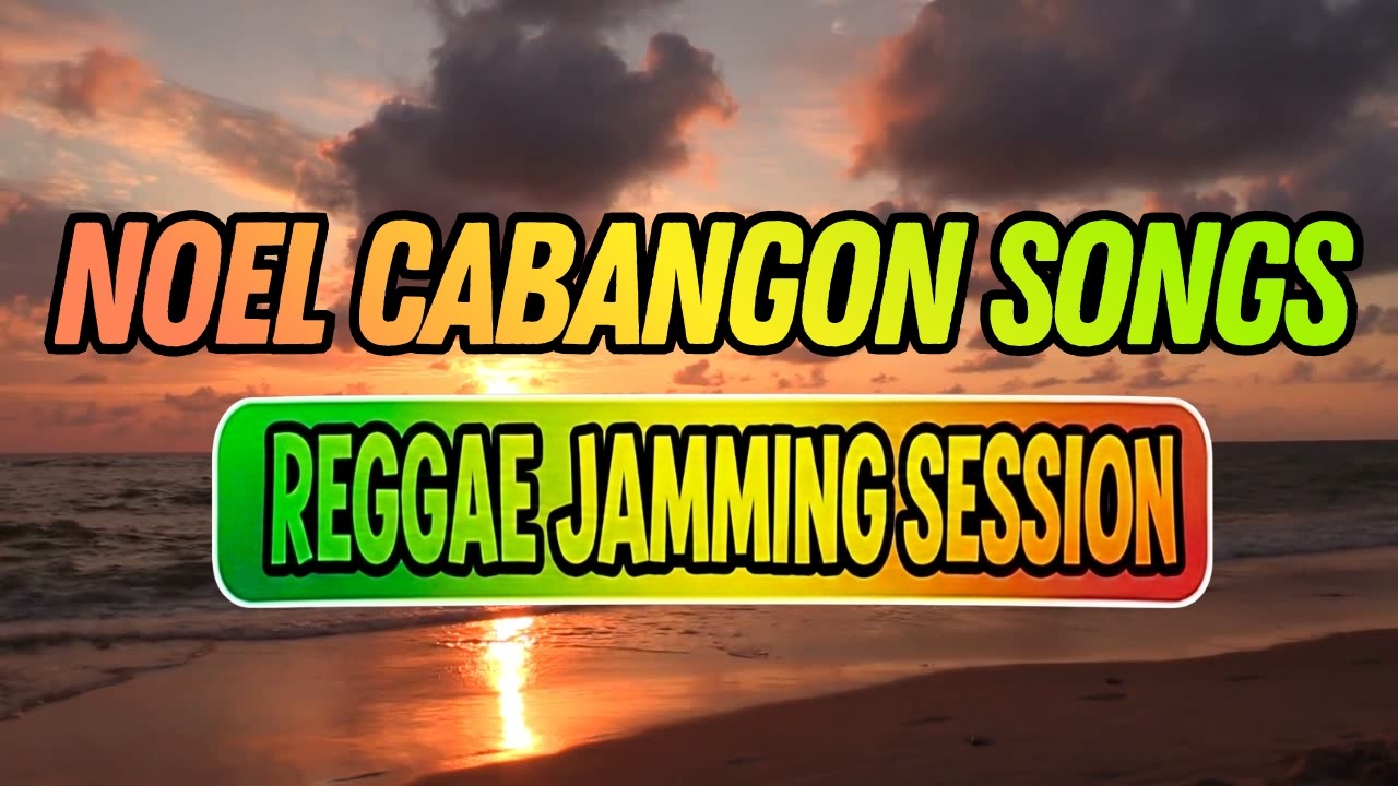 REGGAE JAMMING SESSION 🌅 | Noel Cabangon Songs | CHILL VIBES REGGAE 2026