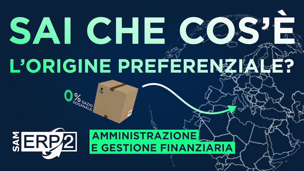Origine Preferenziale - La soluzione con SAM ERP2 | AMMINISTRAZIONE E GESTIONE FINANZIARIA