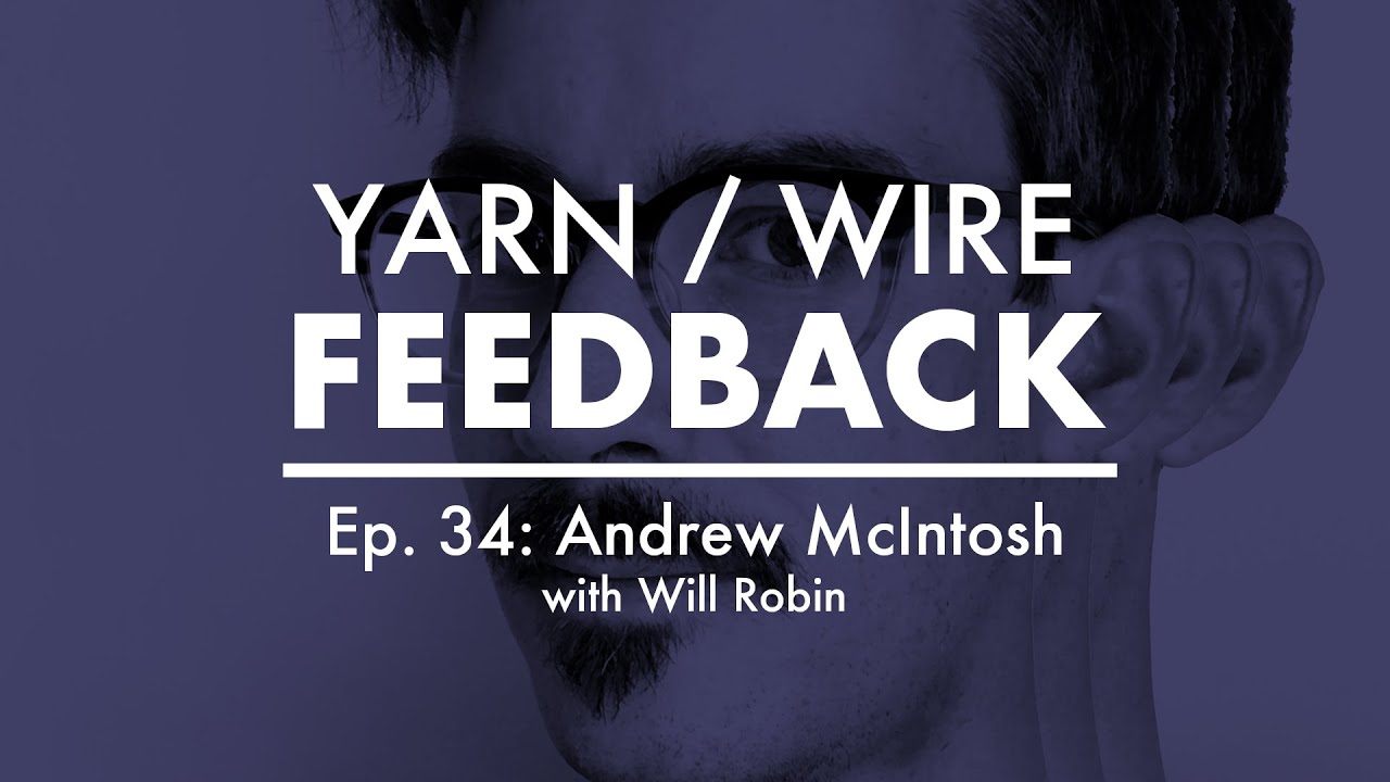 FEEDBACK Ep. 34 | Andrew McIntosh w/ Will Robin