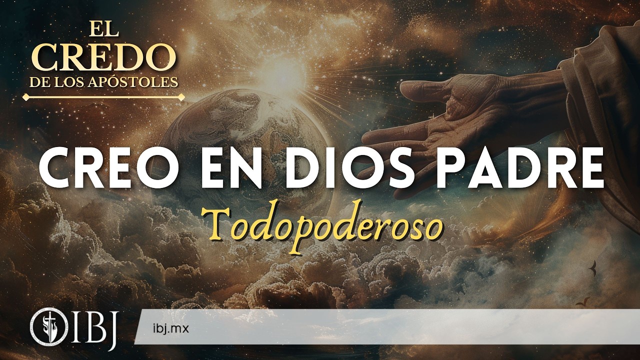Dios Padre Todopoderoso | Serie: El Credo de los Apóstoles | Alejandro Corzo
