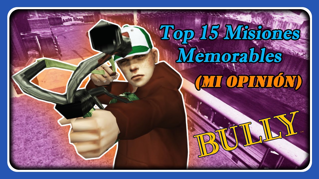 Top 15 Misiones Memorables De Bully (Mi Opinión)
