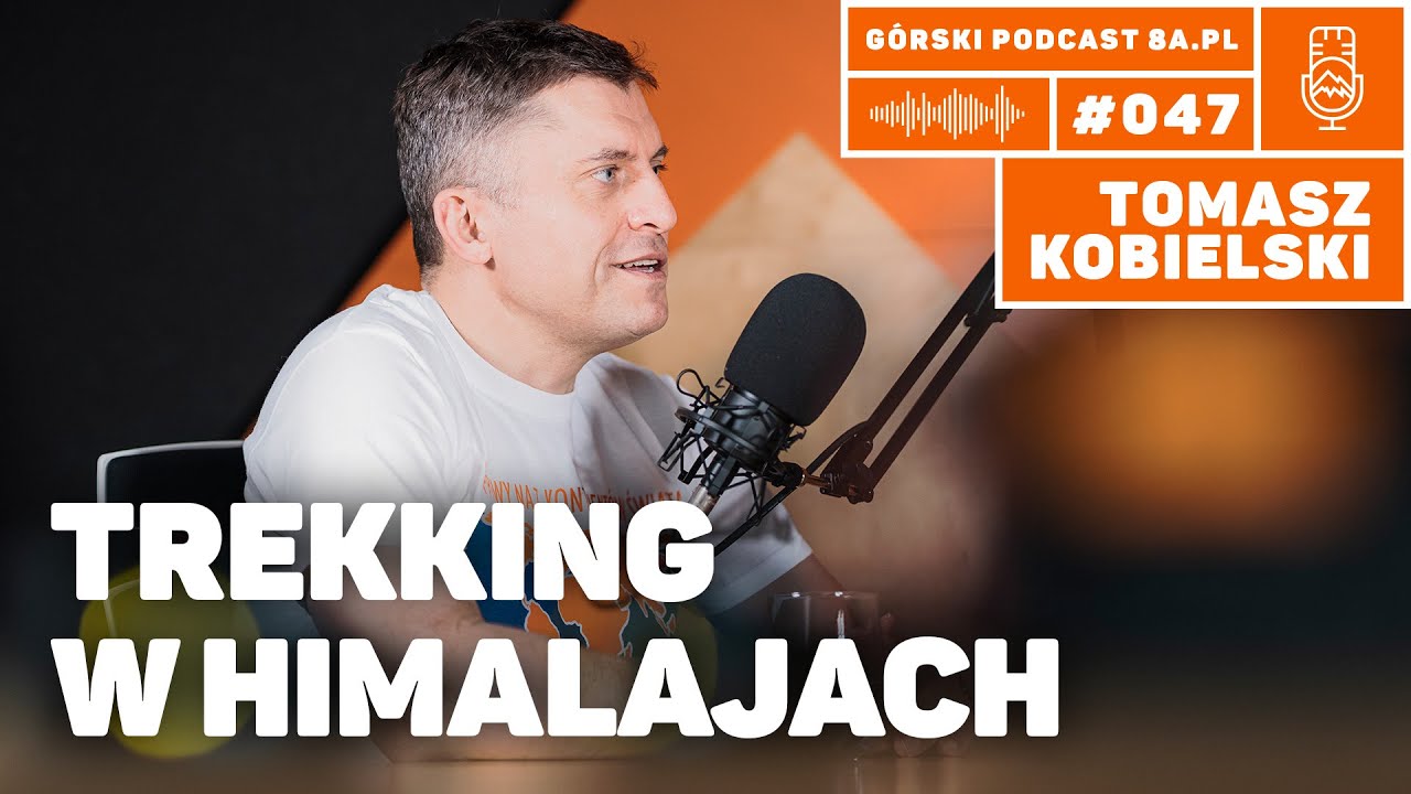 Trekking w Himalajach. Tomasz Kobielski. Podcast Górski 8a.pl #047