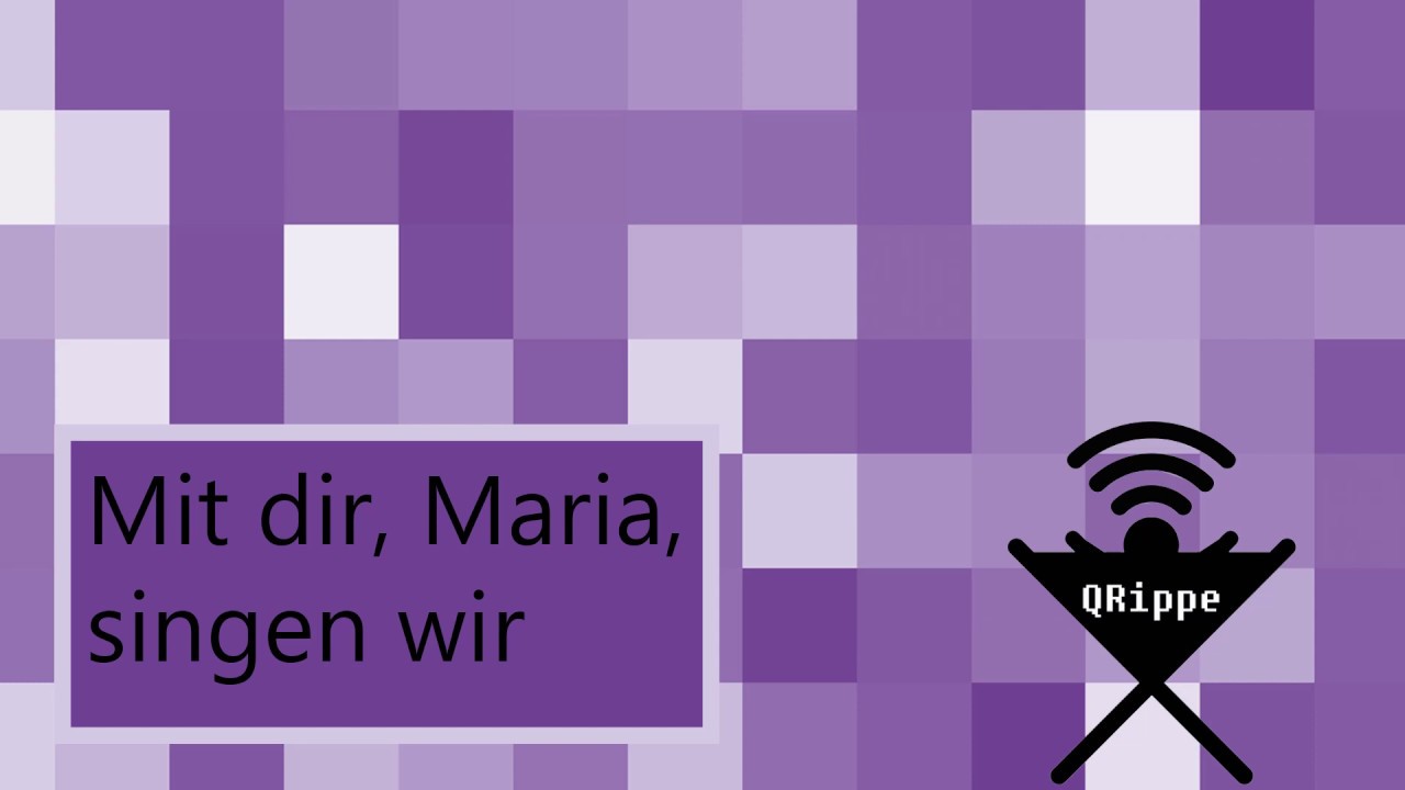 QRippe: Mit dir, Maria, singen wir
