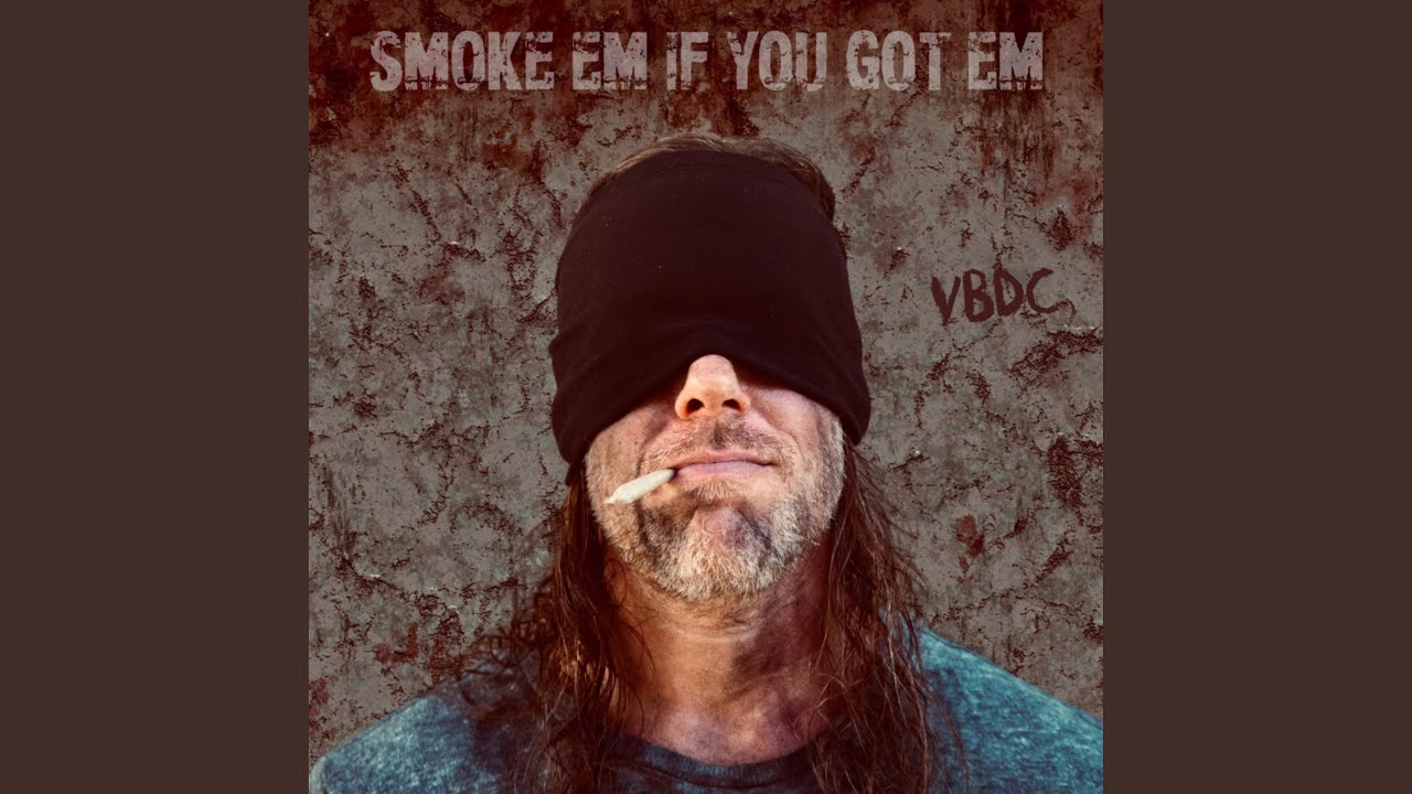 Smoke 'Em If You Got 'Em