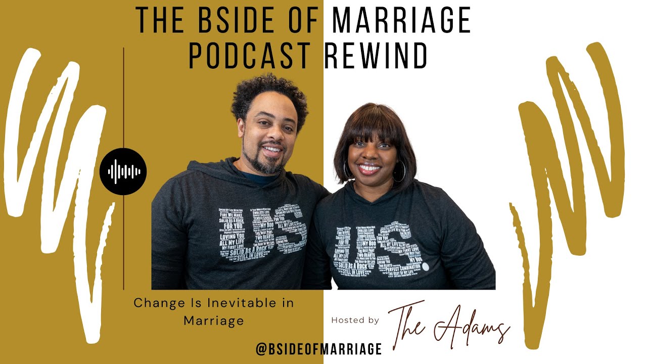 #BsideofMarriage Podcast Rewind - Change Is Inevitable in Marriage
