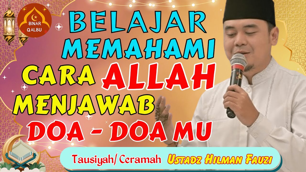 Belajar Memahami Cara Allah Menjawab Doamu | Tausiyah/ Ceramah Ustadz Hilman Fauzi | BINAR QALBU |