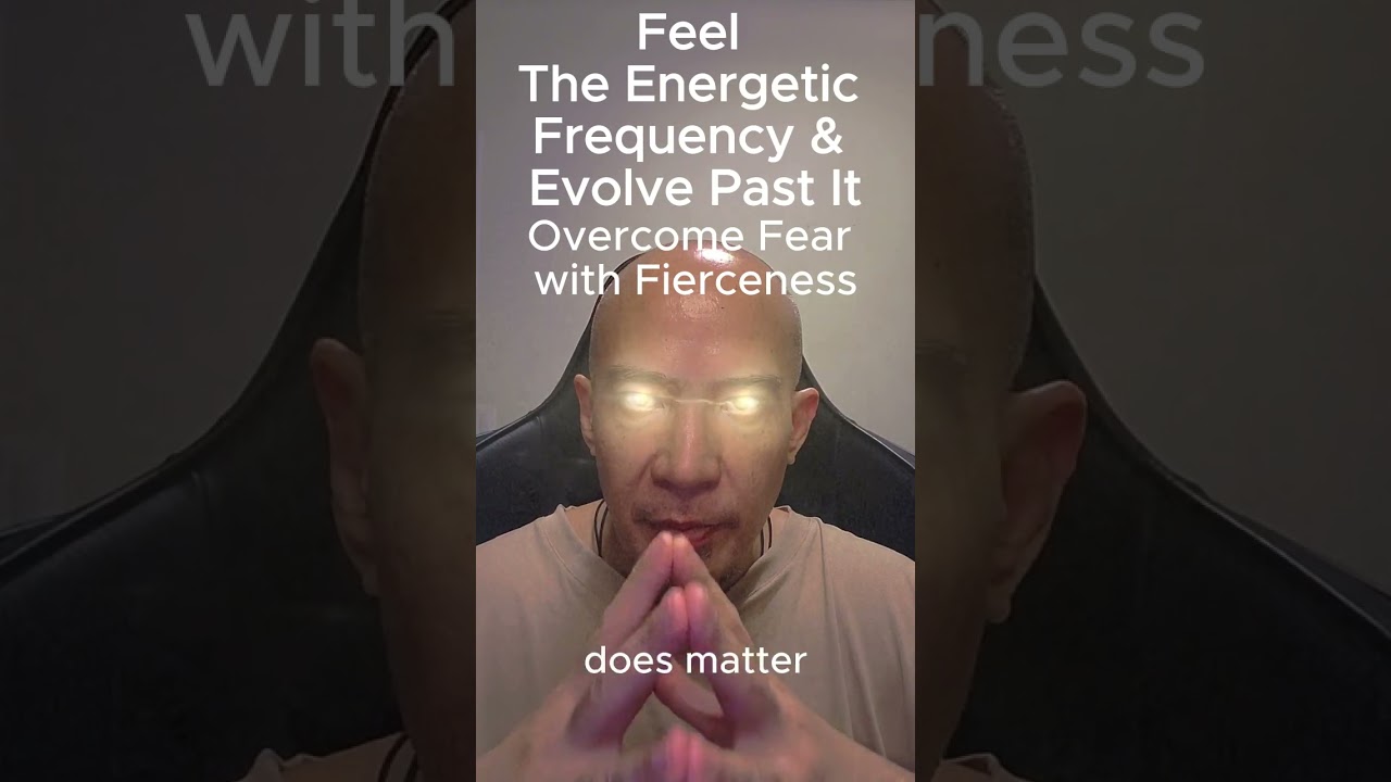 Feel The Energetic Frequency & Evolve Past It  Overcome Fear with Fierceness